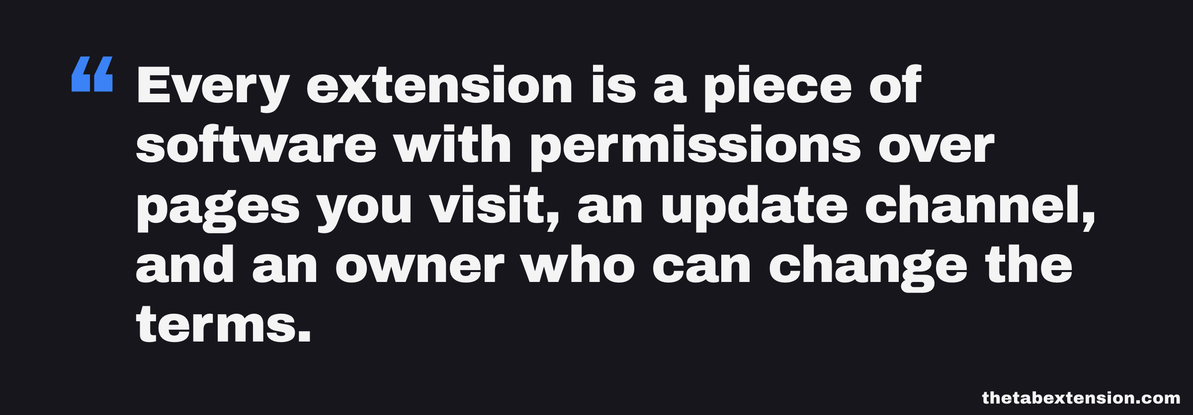 Quote card: every extension is a piece of software with permissions over pages you visit, an update channel, and an owner who can change the terms