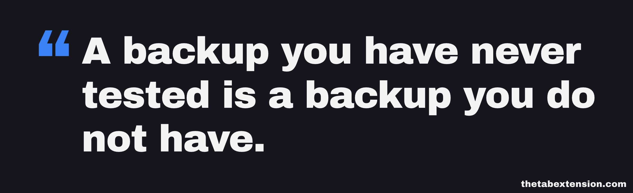 Quote card: a backup you have never tested is a backup you do not have