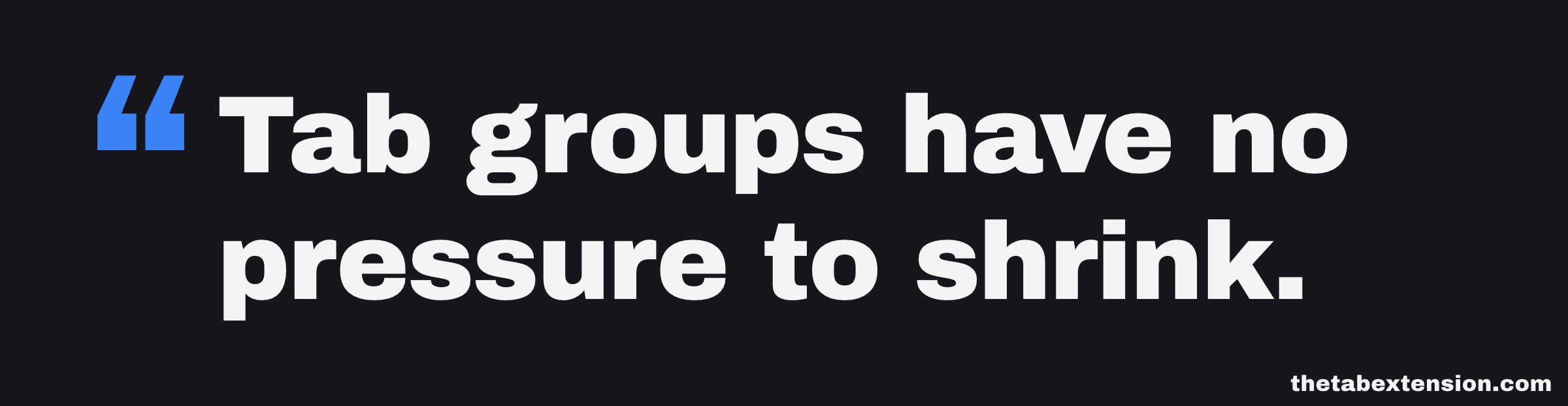Quote card reading: tab groups have no pressure to shrink