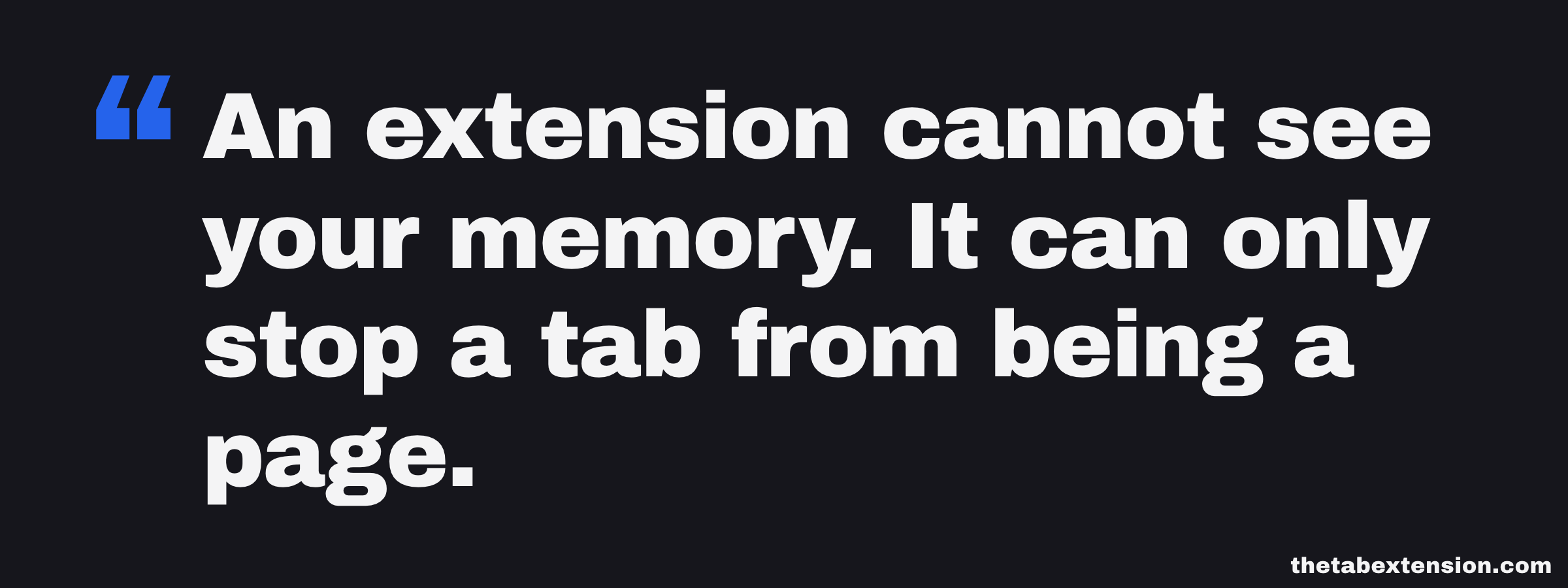 Quote card reading: an extension cannot see your memory, it can only stop a tab from being a page