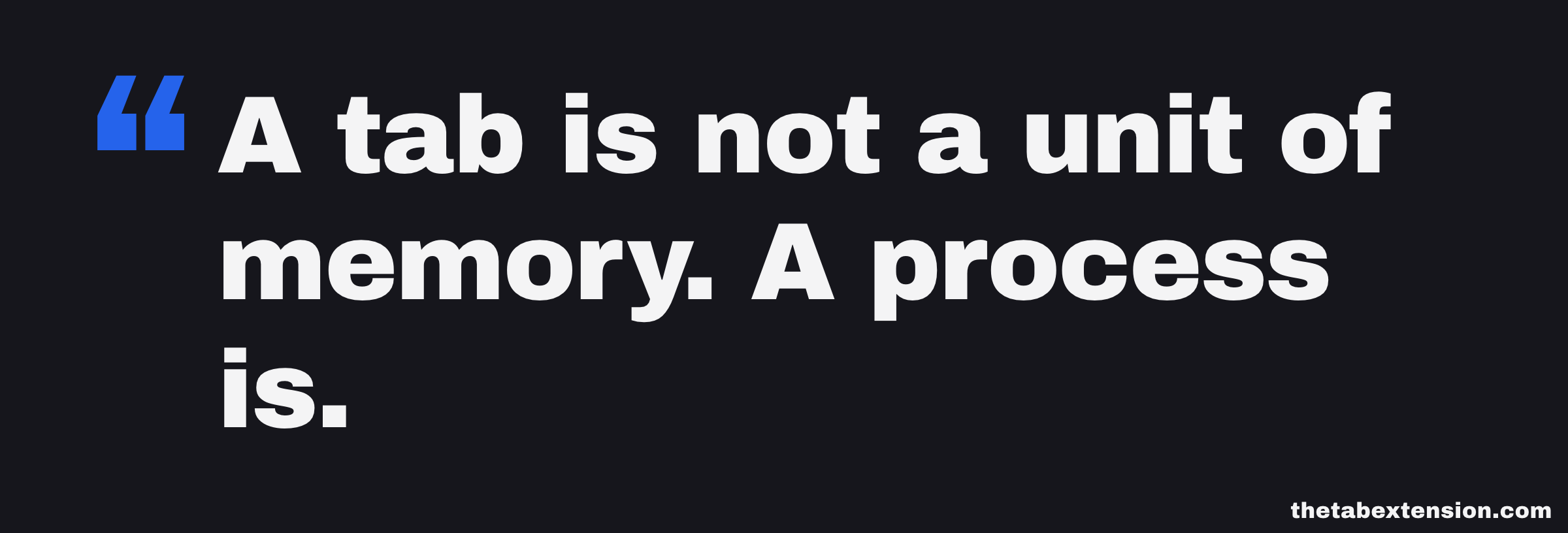 Quote card reading: a tab is not a unit of memory, a process is