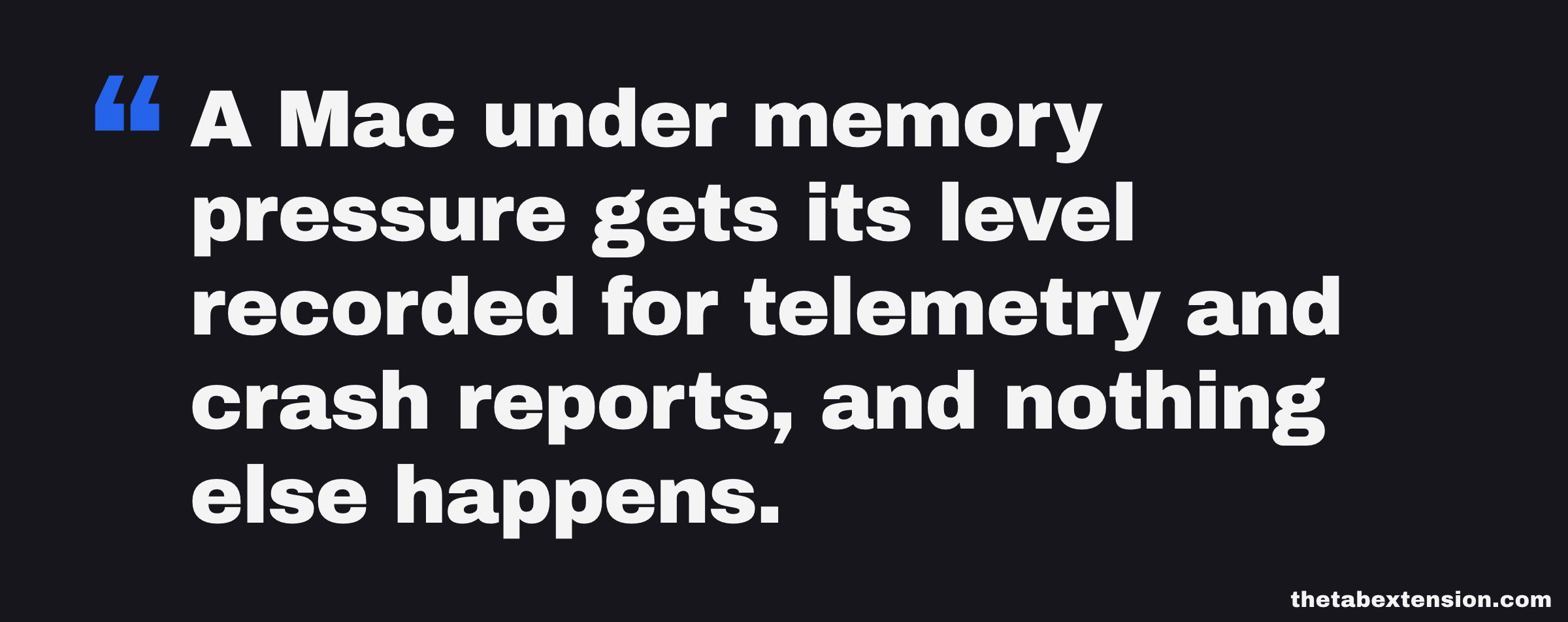 Quote card reading: a Mac under memory pressure gets its level recorded for telemetry and crash reports, and nothing else happens