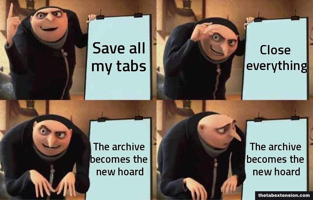 Gru's plan meme in four panels: "save all my tabs", "close everything", "the archive becomes the new hoard", and Gru looking back at "the archive becomes the new hoard"