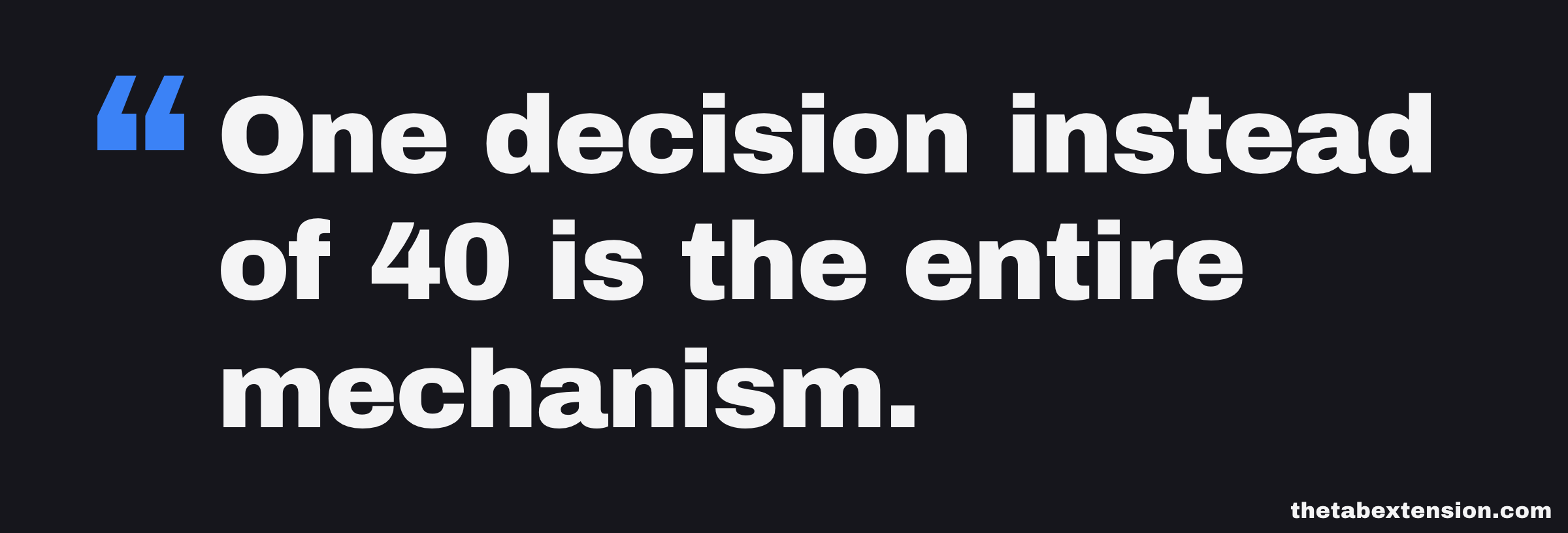 Quote card: one decision instead of 40 is the entire mechanism