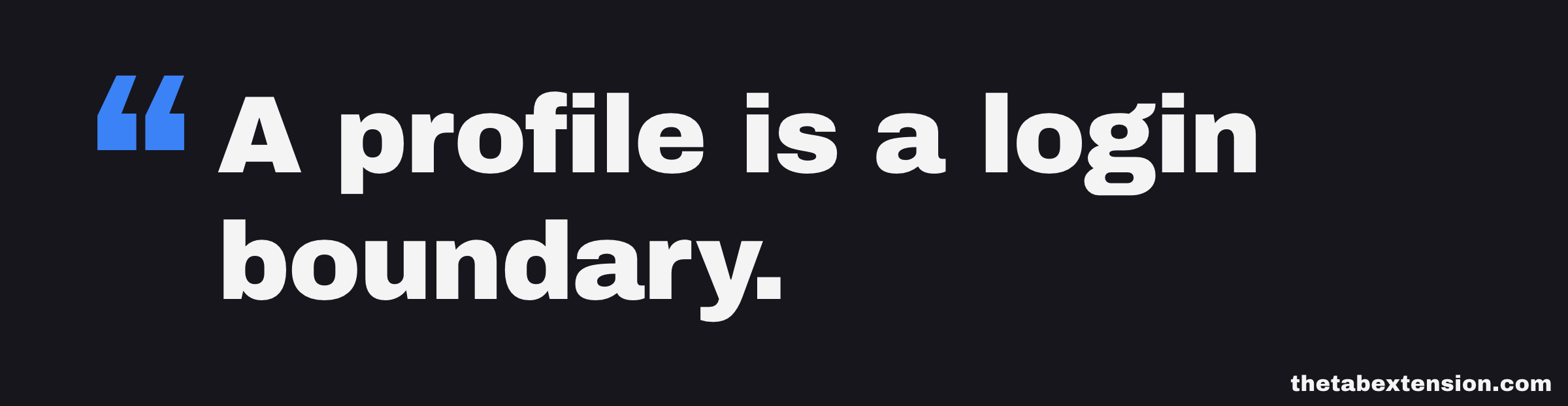 Quote card reading "A profile is a login boundary."