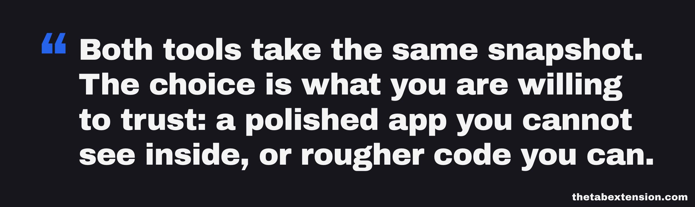 Quote card reading: both tools take the same snapshot, so the choice is what you are willing to trust, a polished app you cannot see inside or rougher code that you or someone else can check