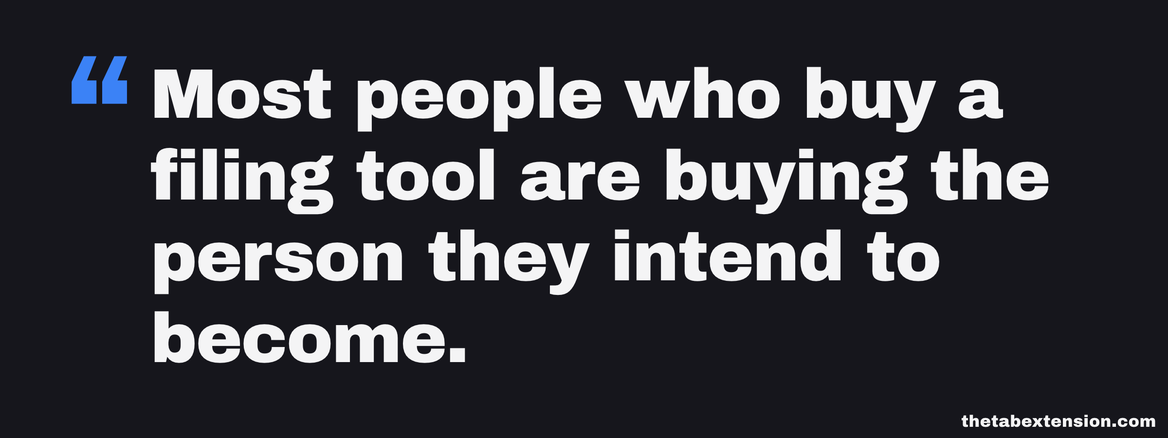 Quote card: most people who buy a filing tool are buying the person they intend to become